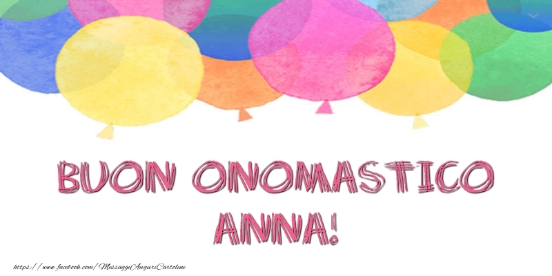 Buon Onomastico Anna! - Cartoline onomastico con palloncini