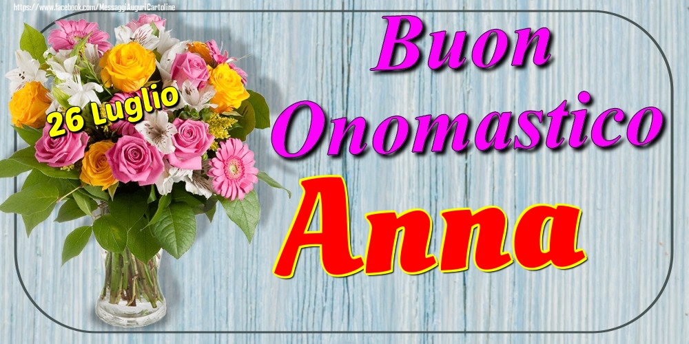 26 Luglio - Buon Onomastico Anna! - Cartoline onomastico