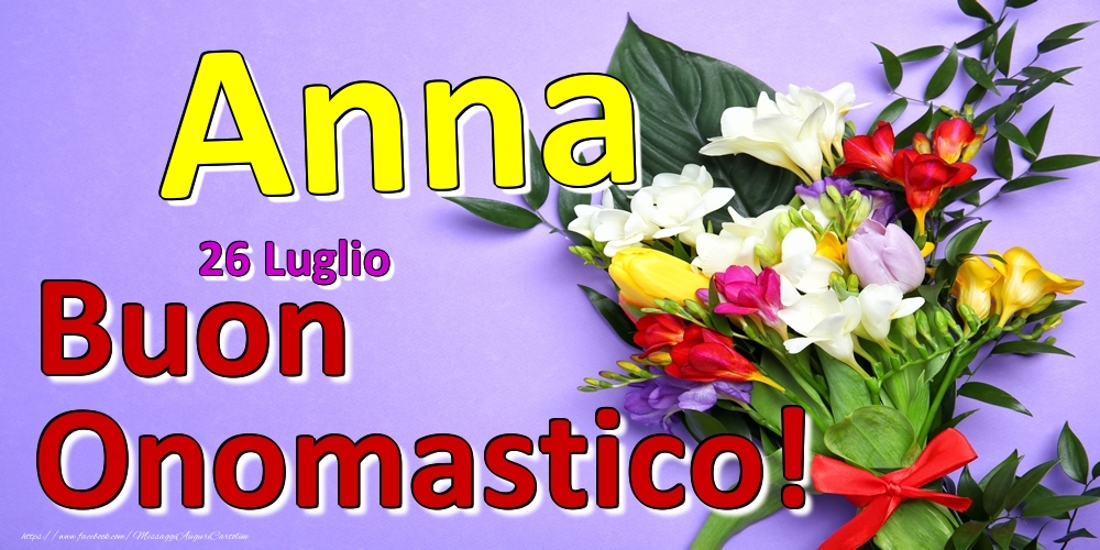 26 Luglio -  -  Buon Onomastico Anna! - Cartoline onomastico