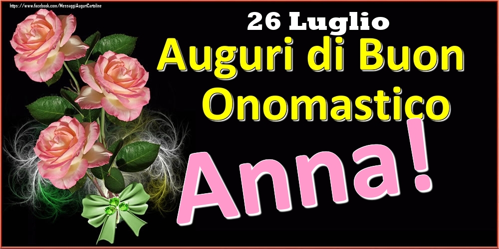 Auguri di Buon Onomastico Anna! - 26 Luglio - Cartoline onomastico