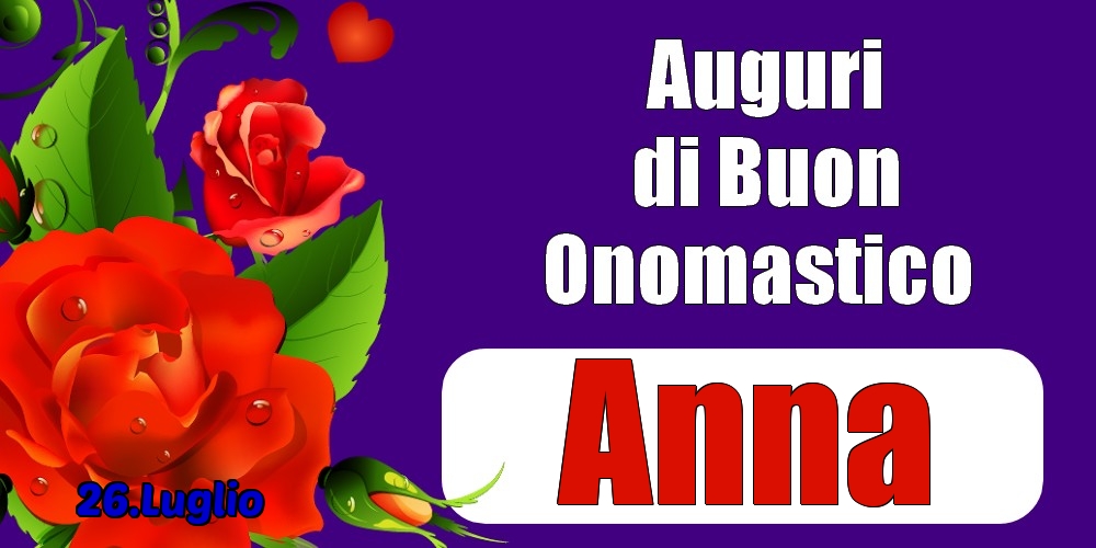 26.Luglio - Auguri di Buon Onomastico  Anna! - Cartoline onomastico