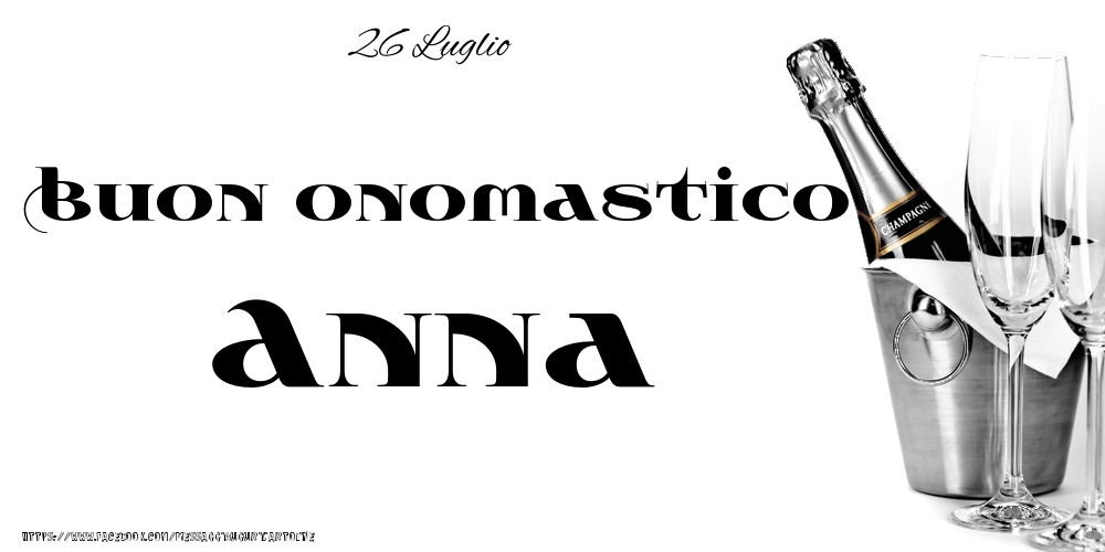 26 Luglio - Buon onomastico Anna! - Cartoline onomastico