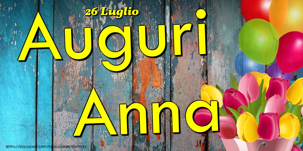 26 Luglio - Auguri Anna! - Cartoline onomastico