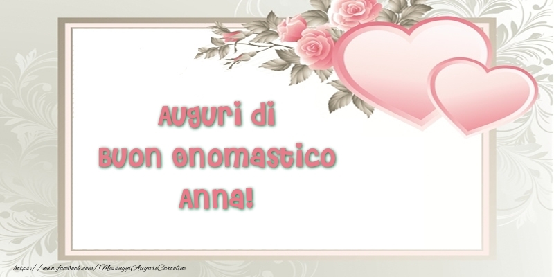 Auguri di Buon Onomastico Anna! - Cartoline onomastico con il cuore