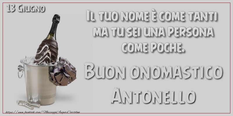 Il tuo nome u00e8 come tanti  ma tu sei una persona  come poche. Buon Onomastico Antonello! 13 Giugno - Cartoline onomastico