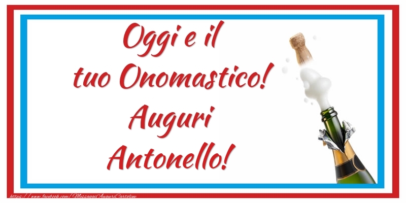 Oggi e il tuo Onomastico! Auguri Antonello! - Cartoline onomastico con champagne