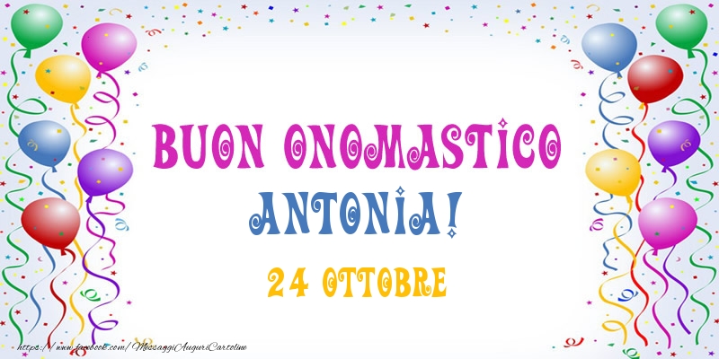 Buon onomastico Antonia! 24 Ottobre - Cartoline onomastico