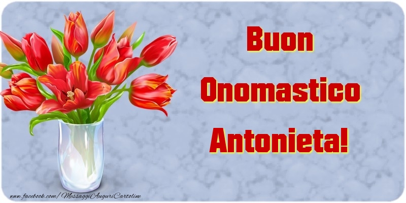 Buon Onomastico Antonieta - Cartoline onomastico con mazzo di fiori