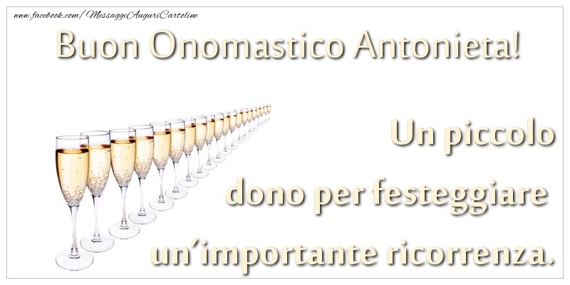 Un piccolo dono per festeggiare un’importante ricorrenza. Buon onomastico Antonieta! - Cartoline onomastico con champagne