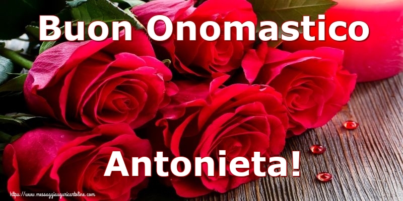 Buon Onomastico Antonieta! - Cartoline onomastico con rose