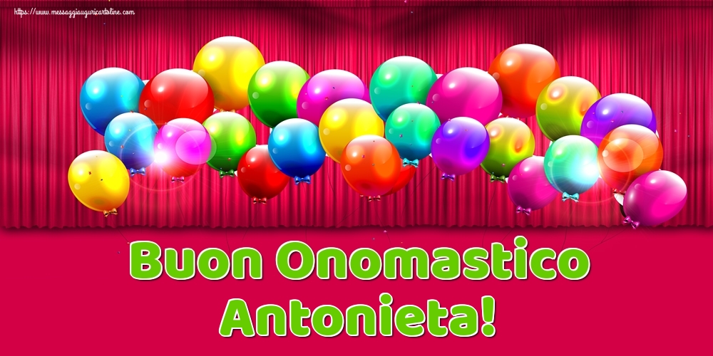 Buon Onomastico Antonieta! - Cartoline onomastico con palloncini