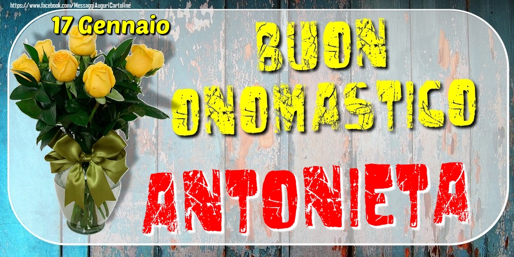 17 Gennaio - Buon Onomastico Antonieta! - Cartoline onomastico