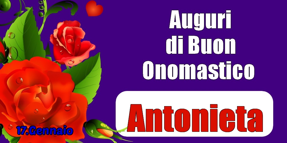 17.Gennaio - Auguri di Buon Onomastico  Antonieta! - Cartoline onomastico