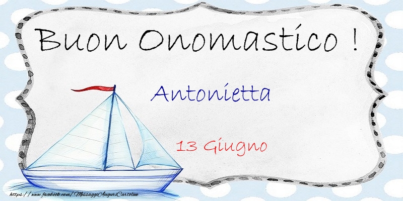 Buon Onomastico  Antonietta! 13 Giugno - Cartoline onomastico