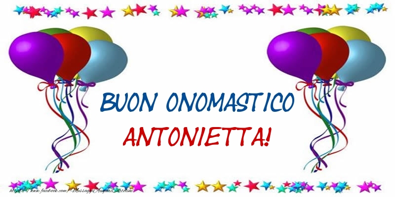 Buon Onomastico Antonietta! - Cartoline onomastico con palloncini