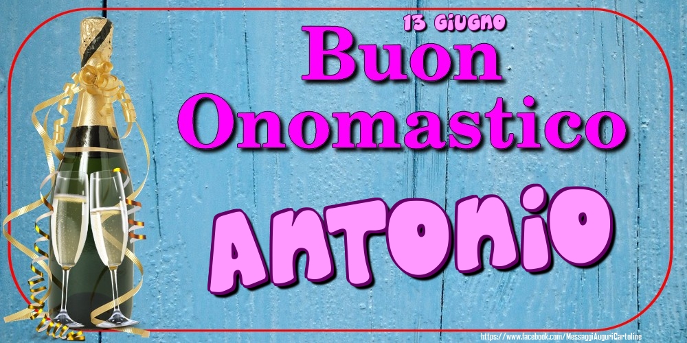 13 Giugno - Buon Onomastico Antonio! - Cartoline onomastico