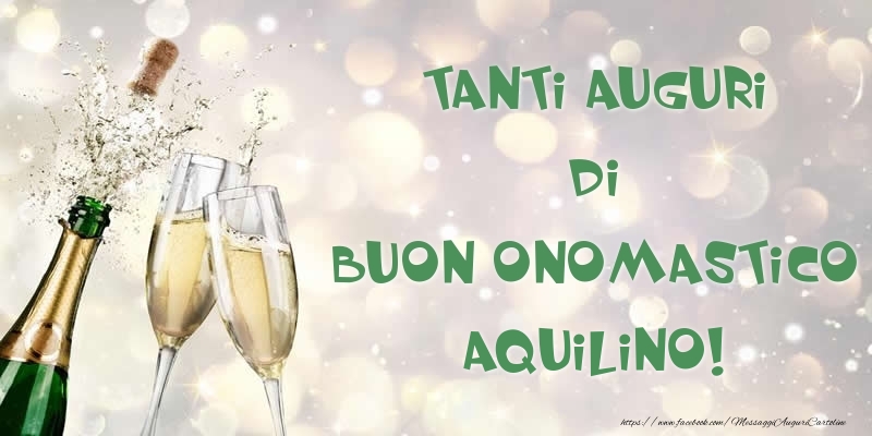 Tanti Auguri di Buon Onomastico Aquilino! - Cartoline onomastico con champagne