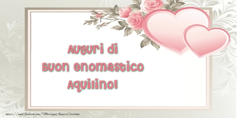 Auguri di Buon Onomastico Aquilino! - Cartoline onomastico con il cuore