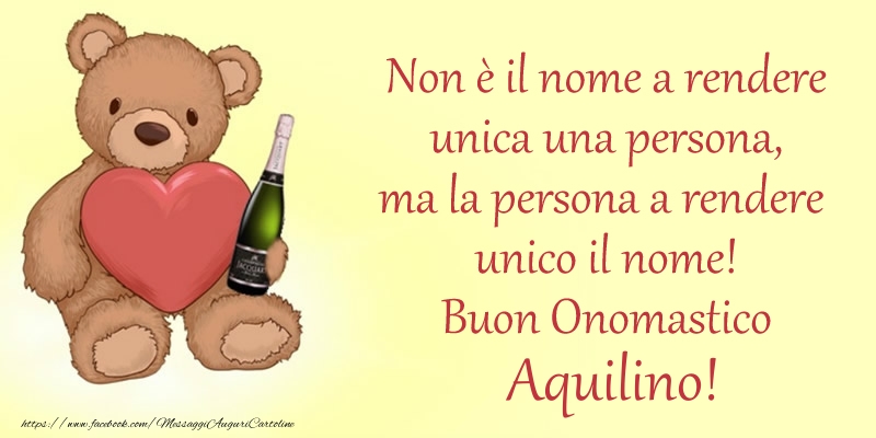 Non è il nome a rendere unica una persona, ma la persona a rendere  unico il nome! Buon Onomastico Aquilino! - Cartoline onomastico con animali