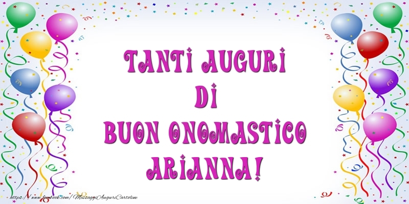 Tanti Auguri di Buon Onomastico Arianna! - Cartoline onomastico con palloncini