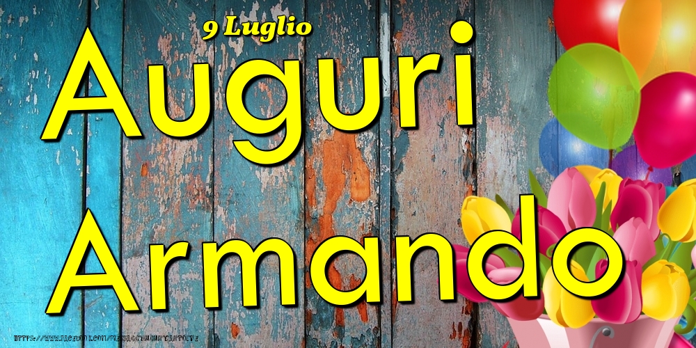 9 Luglio - Auguri Armando! - Cartoline onomastico