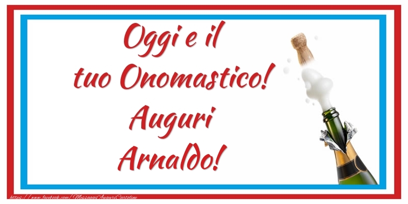 Oggi e il tuo Onomastico! Auguri Arnaldo! - Cartoline onomastico con champagne