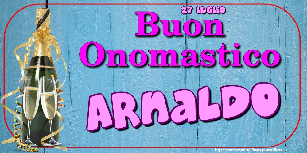 27 Luglio - Buon Onomastico Arnaldo! - Cartoline onomastico