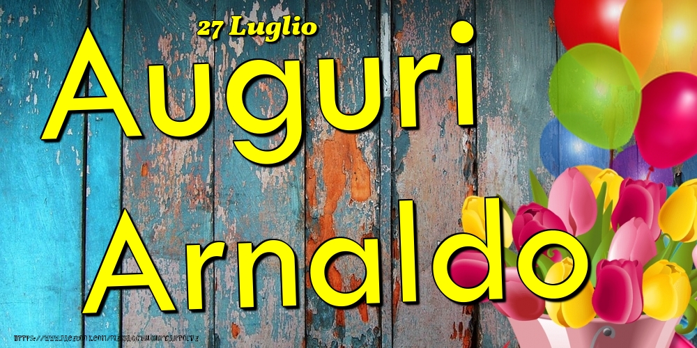 27 Luglio - Auguri Arnaldo! - Cartoline onomastico