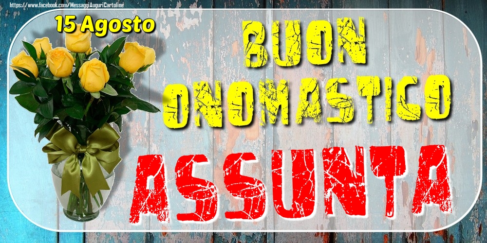 15 Agosto - Buon Onomastico Assunta! - Cartoline onomastico