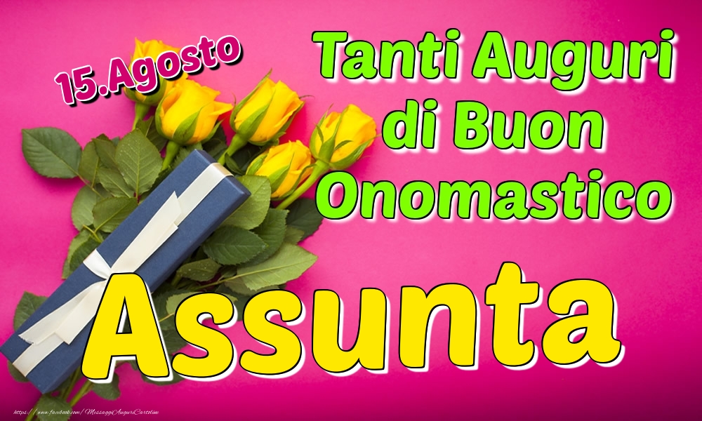 15.Agosto - Tanti Auguri di Buon Onomastico Assunta - Cartoline onomastico