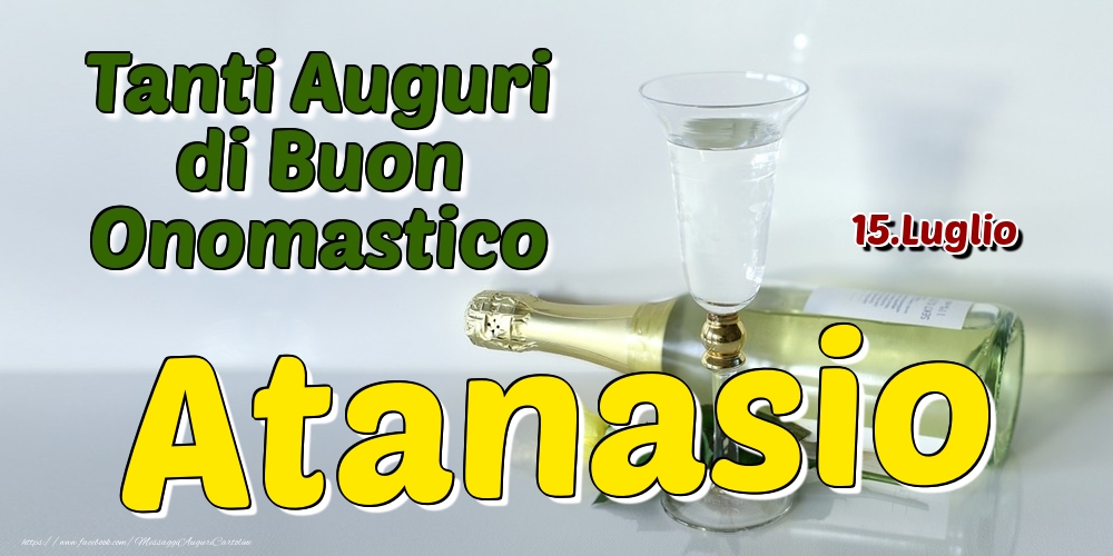 15.Luglio - Tanti Auguri di Buon Onomastico Atanasio - Cartoline onomastico