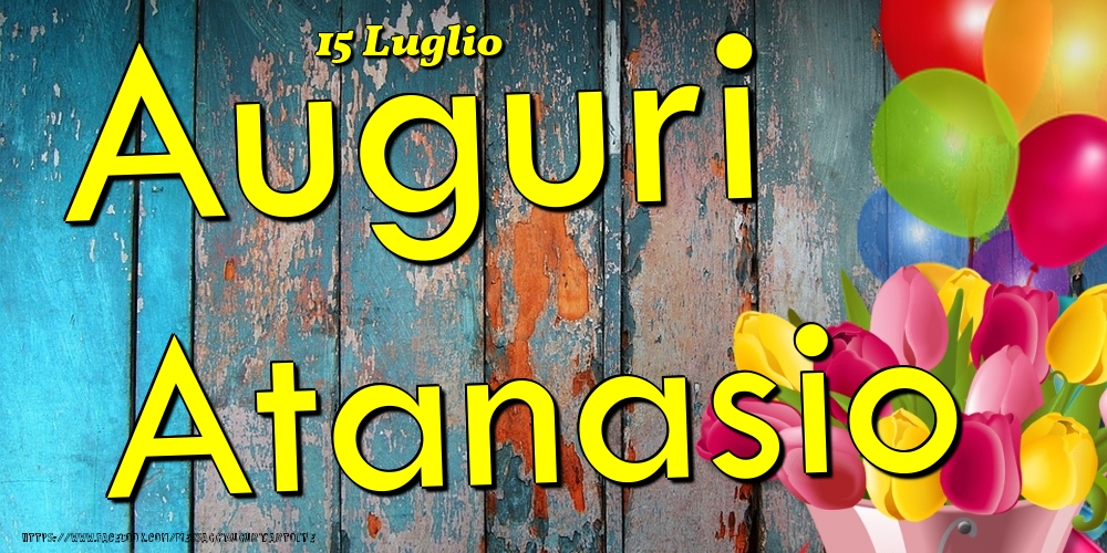 15 Luglio - Auguri Atanasio! - Cartoline onomastico