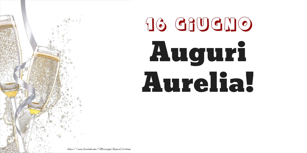 Auguri Aurelia! 16 Giugno - Cartoline onomastico