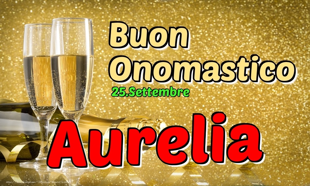 25.Settembre - Buon Onomastico Aurelia! - Cartoline onomastico