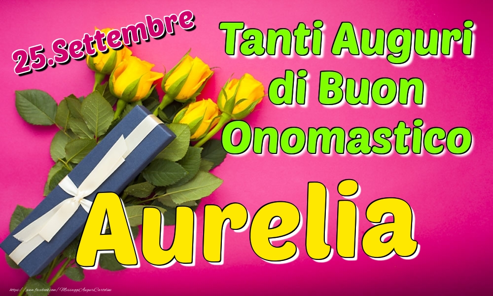 25.Settembre - Tanti Auguri di Buon Onomastico Aurelia - Cartoline onomastico