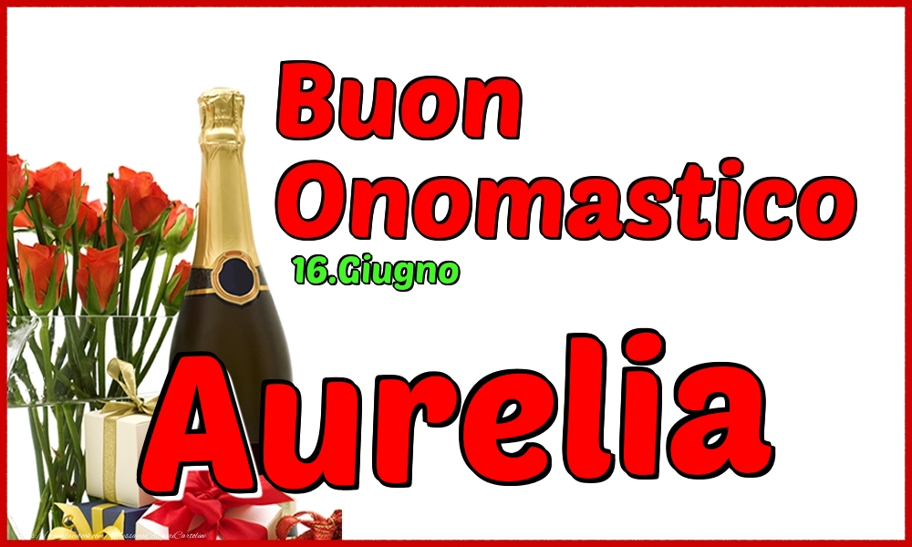 16.Giugno - Buon Onomastico Aurelia! - Cartoline onomastico