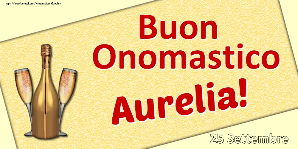 Buon Onomastico Aurelia! - 25 Settembre - Cartoline onomastico