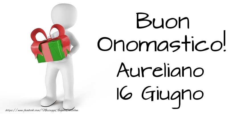 Buon Onomastico  Aureliano! 16 Giugno - Cartoline onomastico