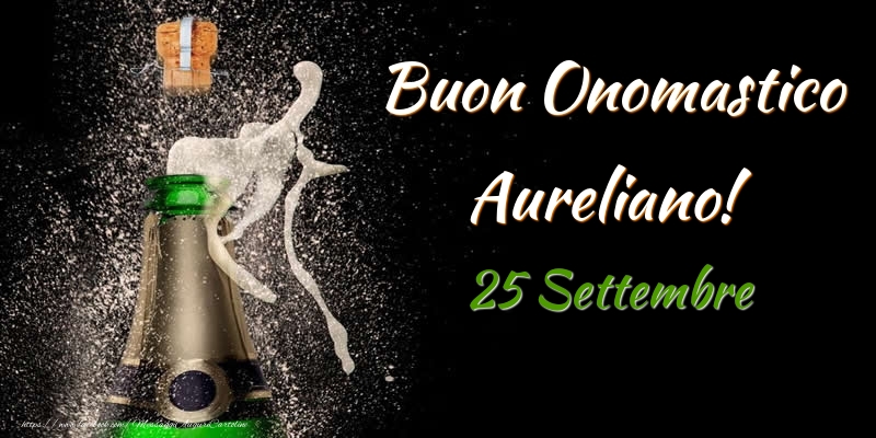 Buon Onomastico Aureliano! 25 Settembre - Cartoline onomastico