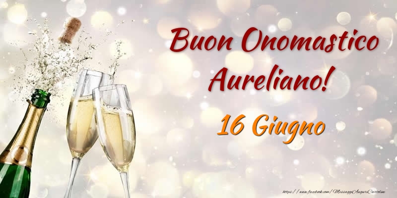 Buon Onomastico Aureliano! 16 Giugno - Cartoline onomastico