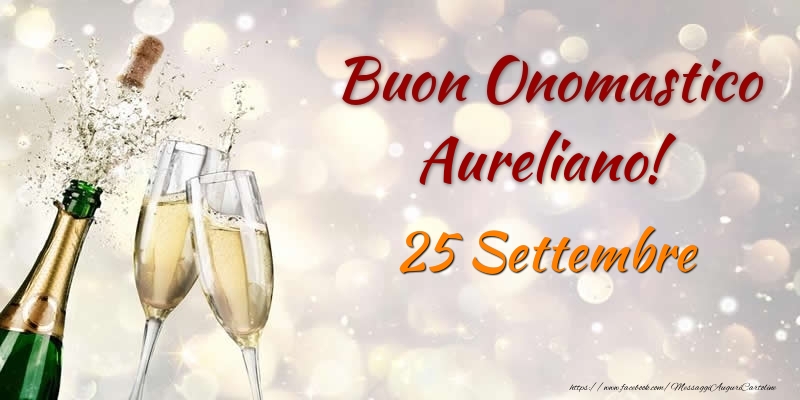 Buon Onomastico Aureliano! 25 Settembre - Cartoline onomastico