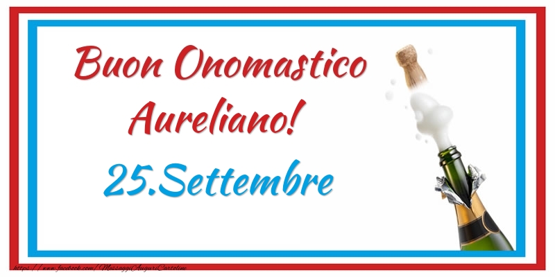 Buon Onomastico Aureliano! 25.Settembre - Cartoline onomastico