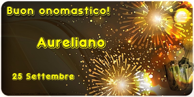 Buon Onomastico Aureliano! 25 Settembre - Cartoline onomastico