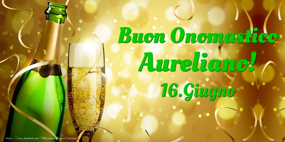 Buon Onomastico Aureliano! 16.Giugno - - Cartoline onomastico