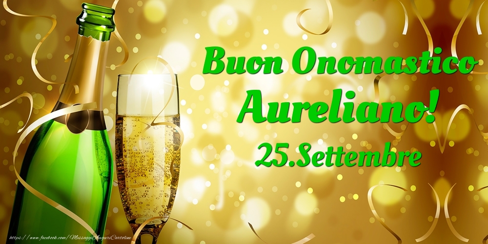 Buon Onomastico Aureliano! 25.Settembre - - Cartoline onomastico