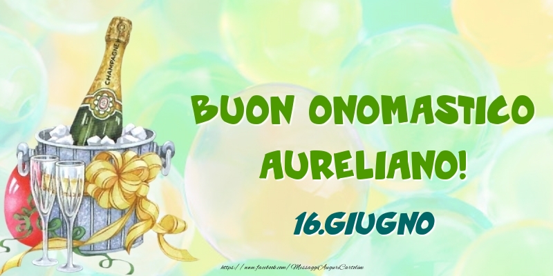 Buon Onomastico, Aureliano! 16.Giugno - Cartoline onomastico