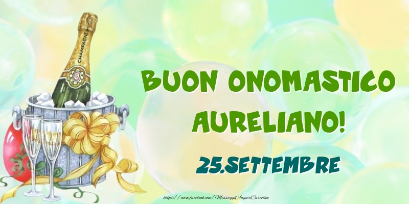 Buon Onomastico, Aureliano! 25.Settembre - Cartoline onomastico