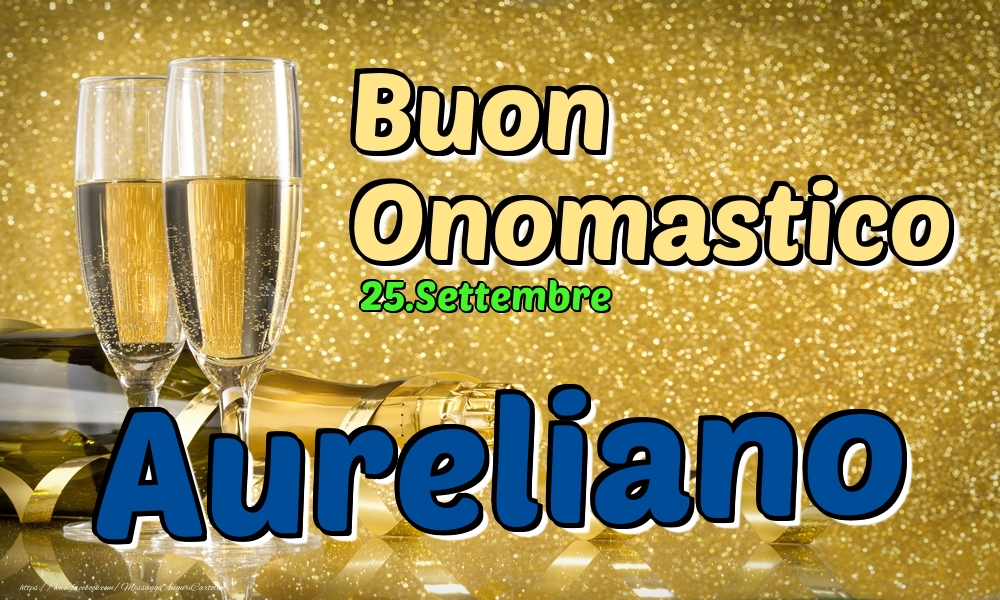 25.Settembre - Buon Onomastico Aureliano! - Cartoline onomastico