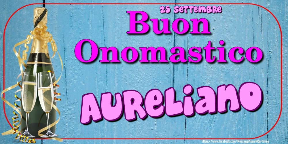 25 Settembre - Buon Onomastico Aureliano! - Cartoline onomastico