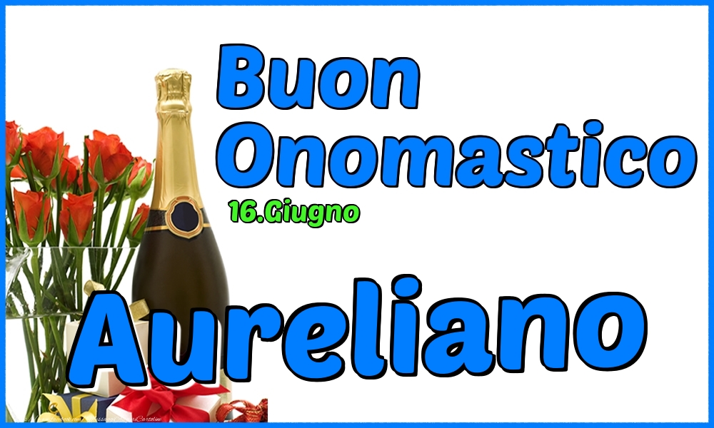 16.Giugno - Buon Onomastico Aureliano! - Cartoline onomastico